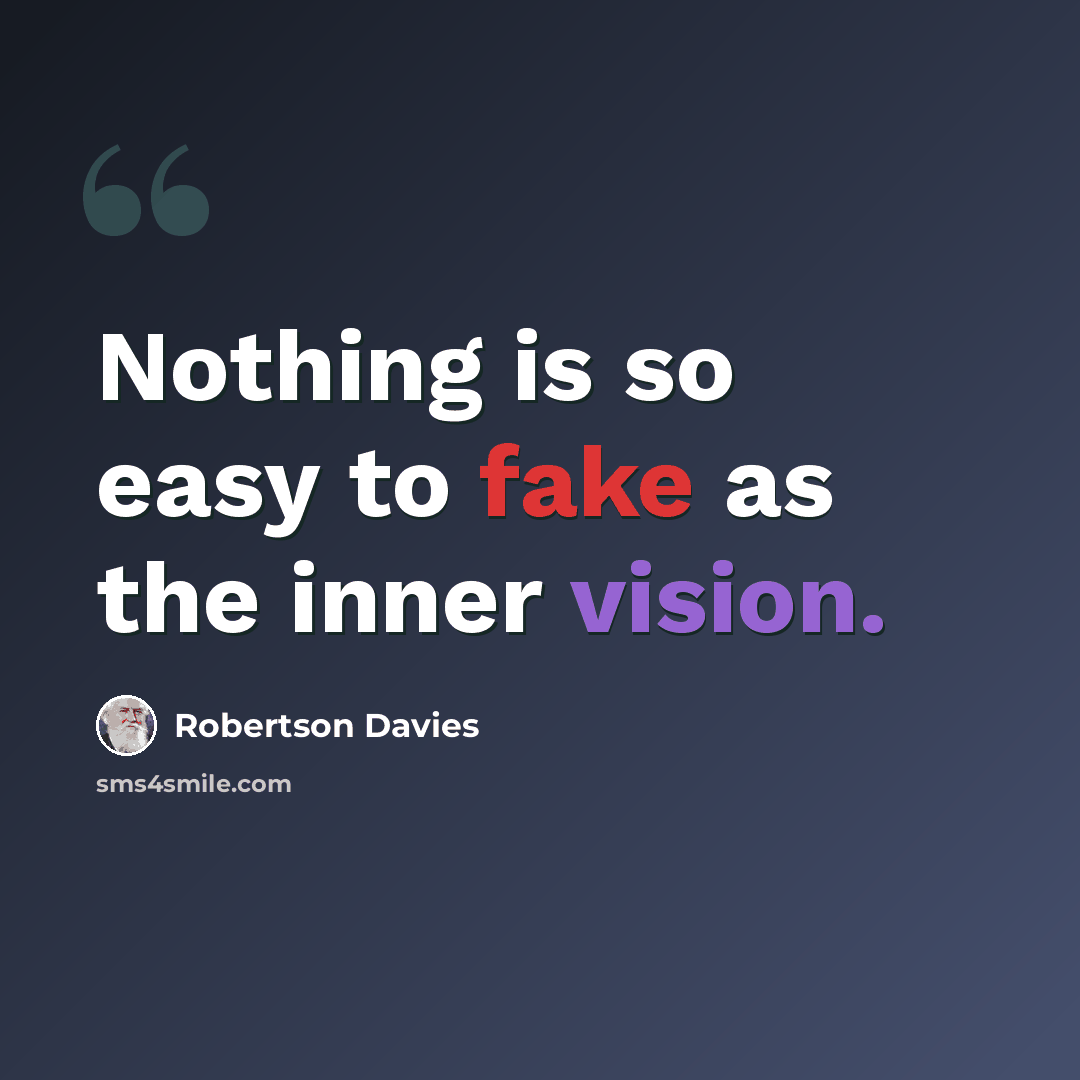 “Nothing is so easy to fake as the inner vision.” quote by Robertson Davies