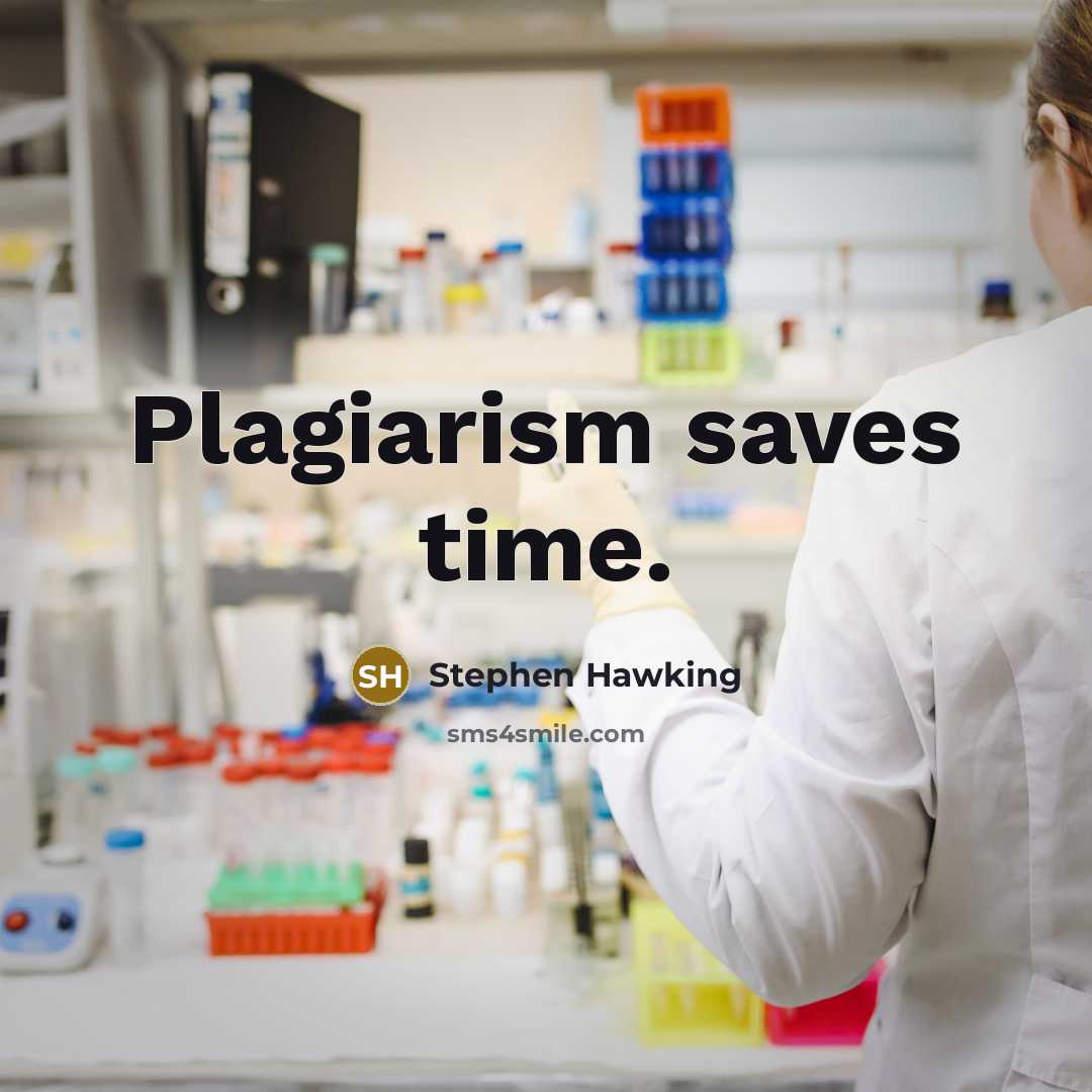 “Plagiarism saves time.” quote by Stephen Hawking
