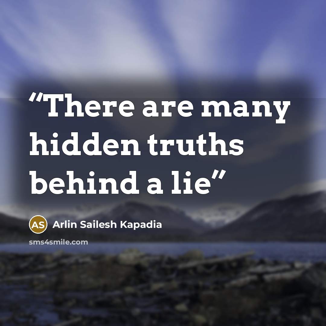“There are many hidden truths behind a lie” quote by Arlin Sailesh Kapadia