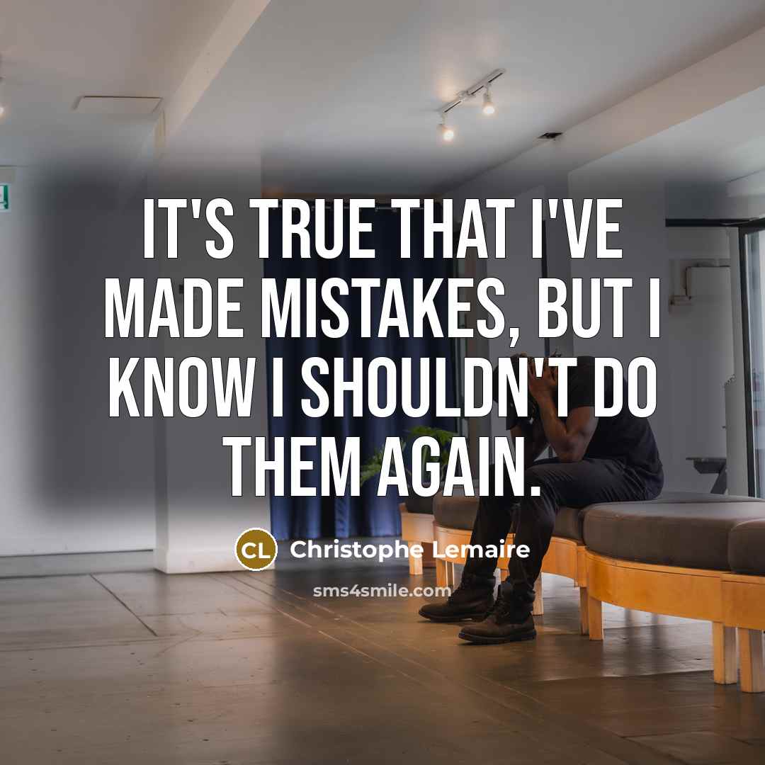 “It's true that I've made mistakes, but I know I shouldn't do them again.” quote by Christophe Lemaire