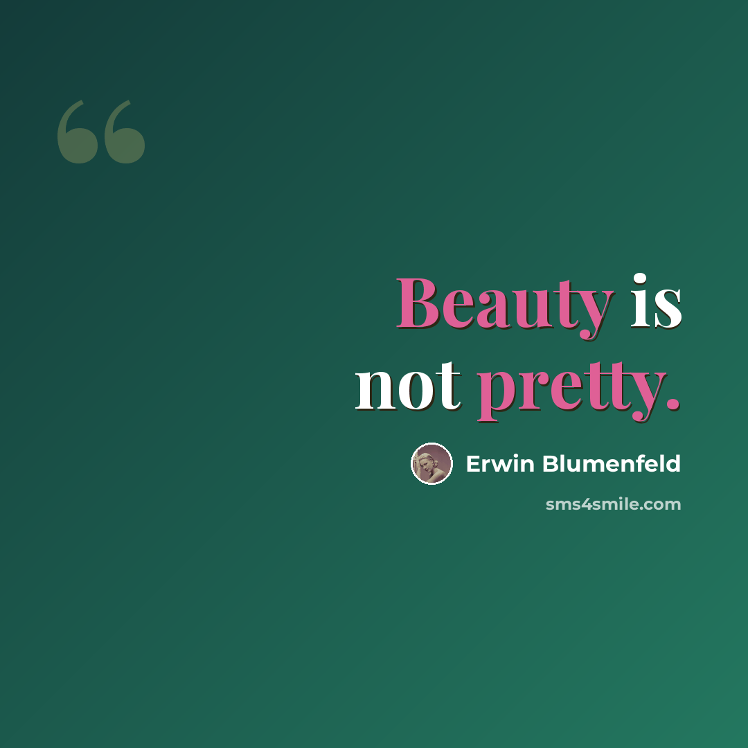 “Beauty is not pretty.” quote by Erwin Blumenfeld