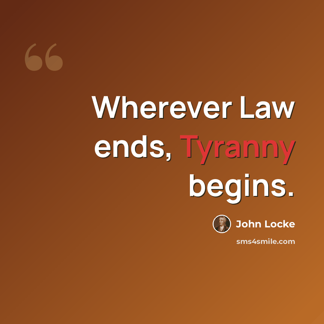 “Wherever Law ends, Tyranny begins.” quote by John Locke