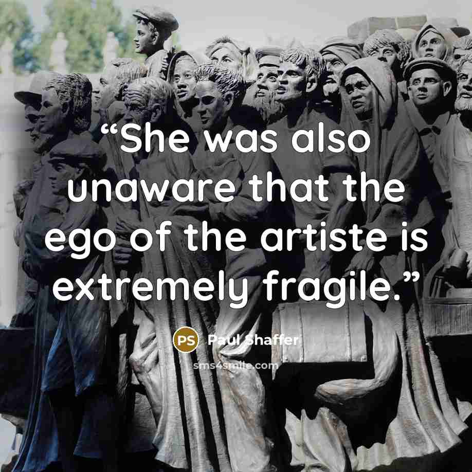 “She was also unaware that the ego of the artiste is extremely fragile.” quote by Paul Shaffer