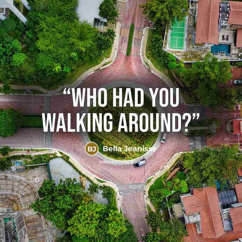 “Who had you walking around?” quote by Bella Jeanisse