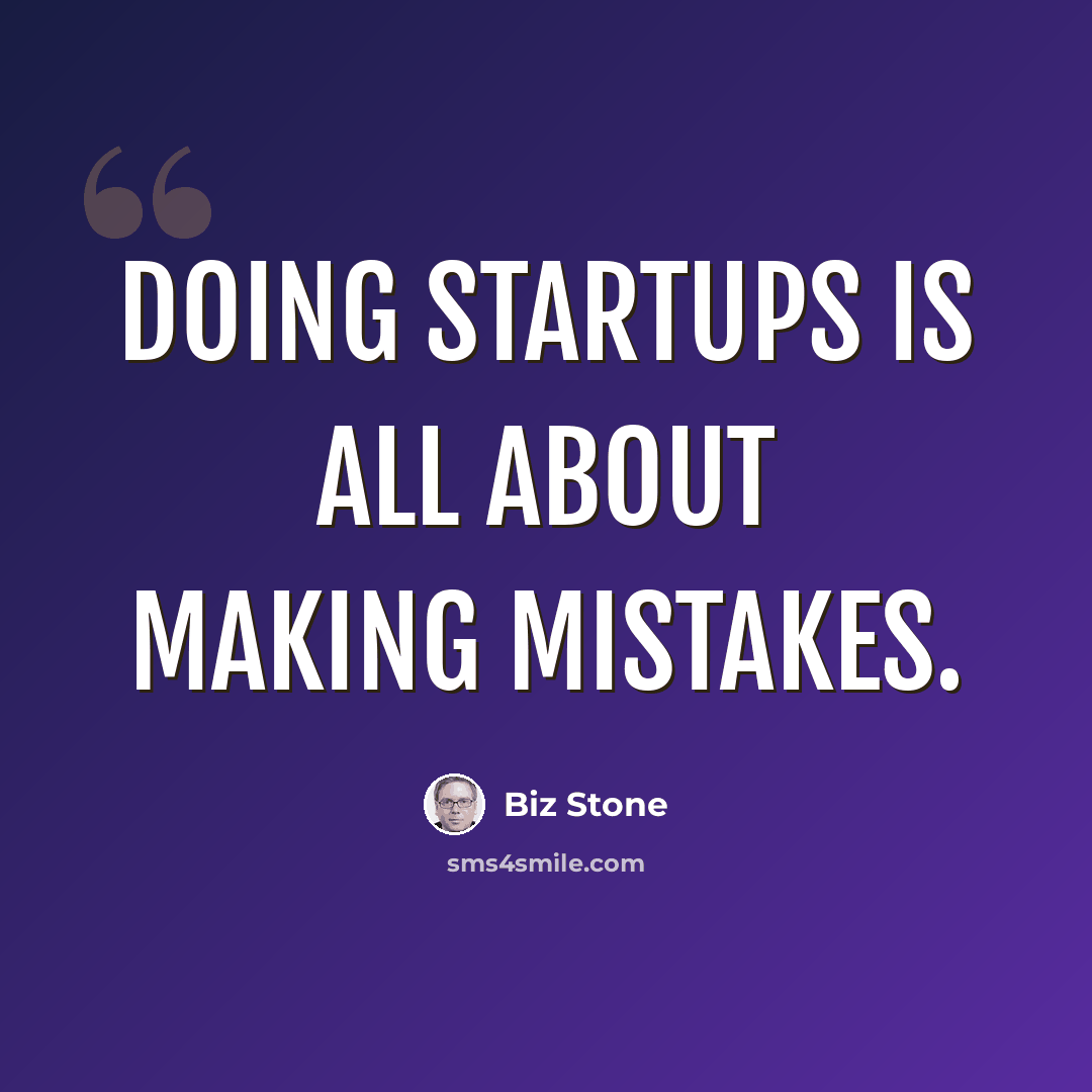 “Doing startups is all about making mistakes.” quote by Biz Stone
