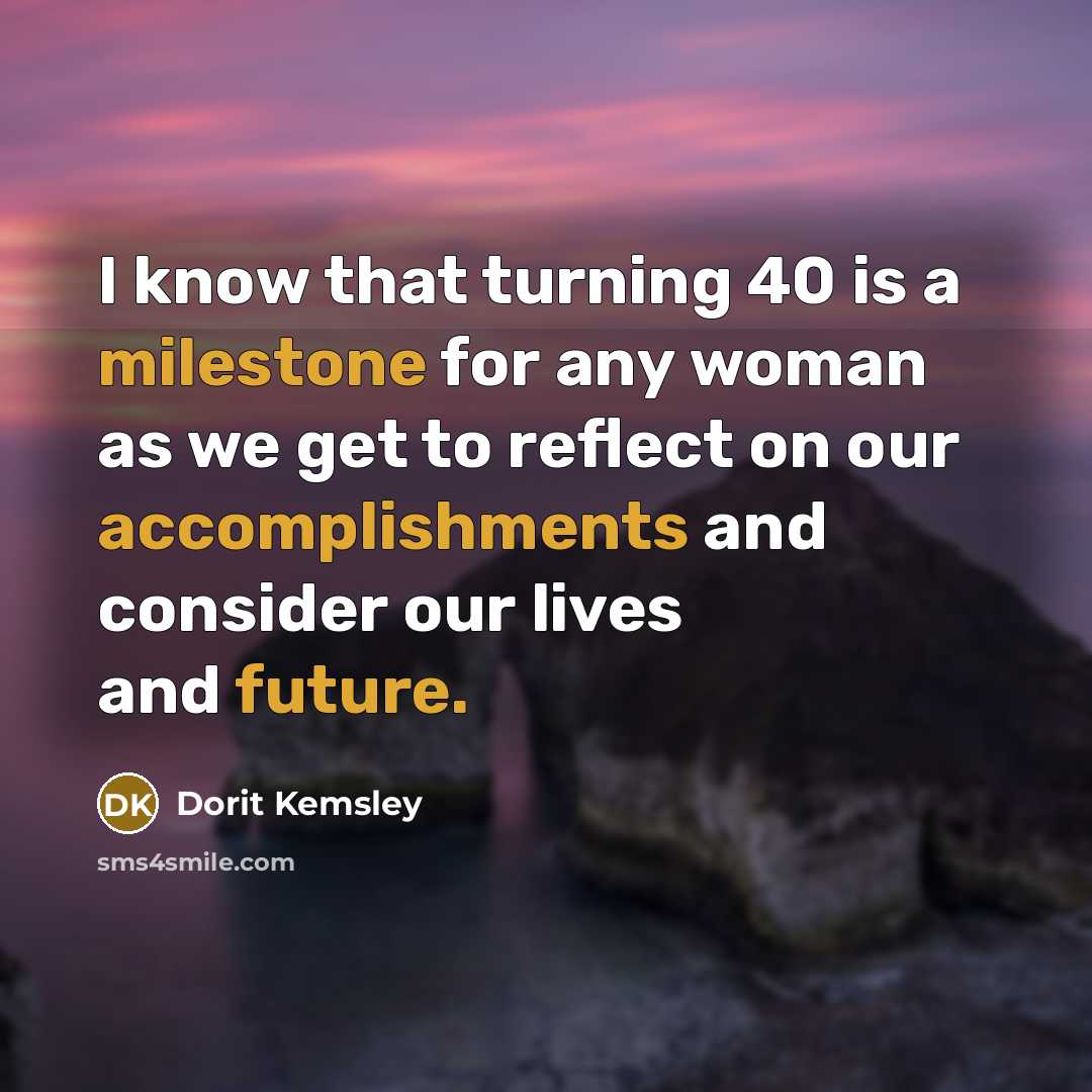 “I know that turning 40 is a milestone for any woman as we get to reflect on our accomplishments and consider our lives and future.” quote by Dorit Kemsley