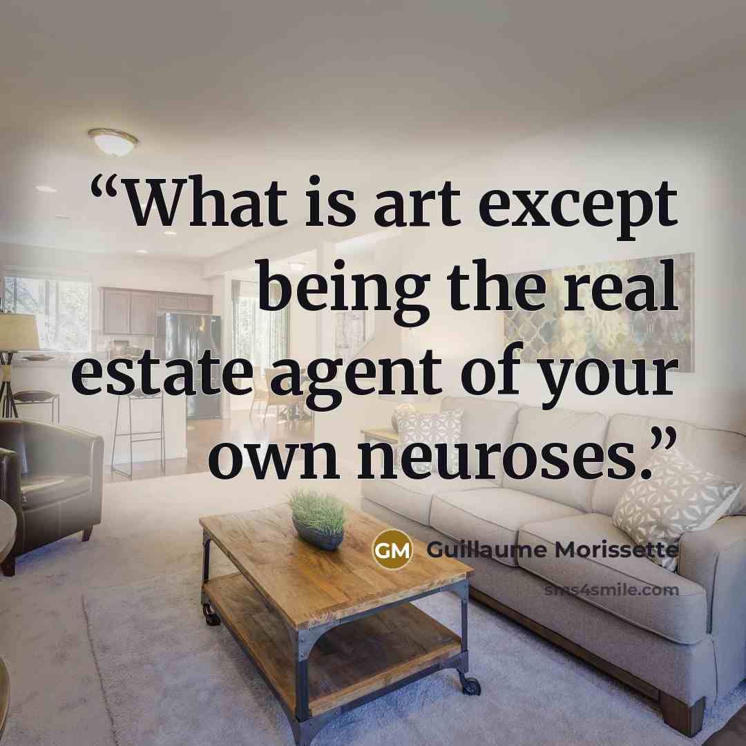 “What is art except being the real estate agent of your own neuroses.” quote by Guillaume Morissette