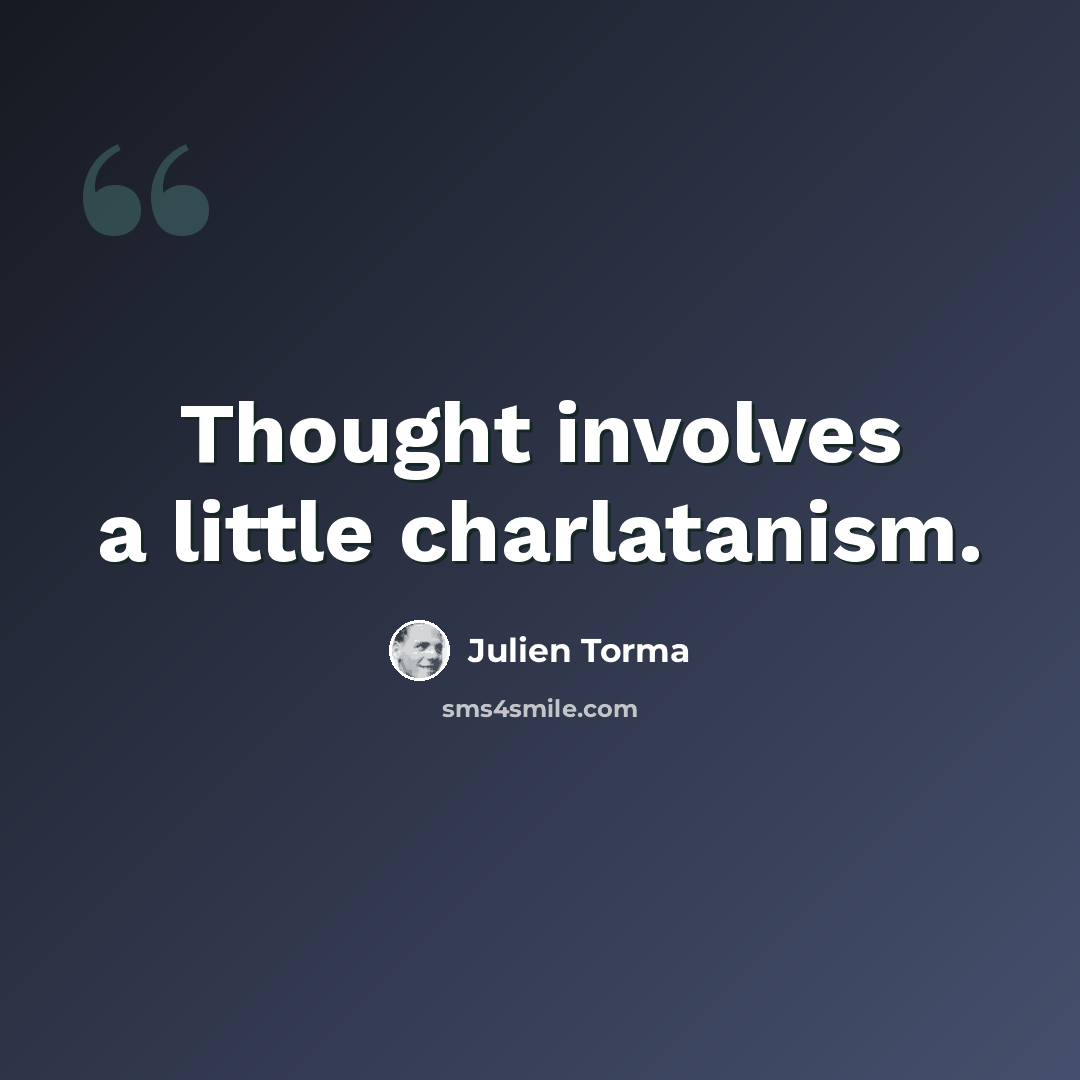“Thought involves a little charlatanism.” quote by Julien Torma
