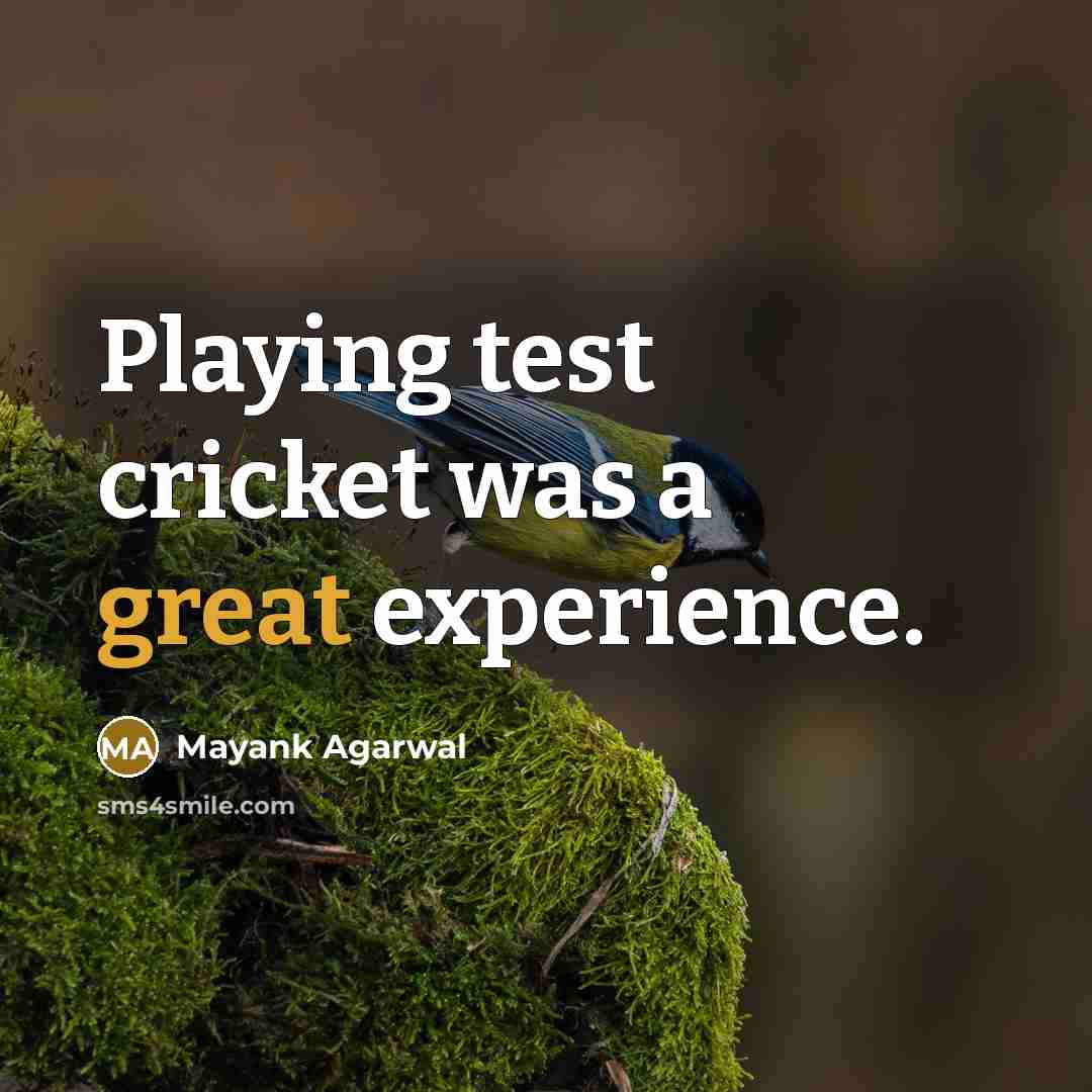 “Playing test cricket was a great experience.” quote by Mayank Agarwal