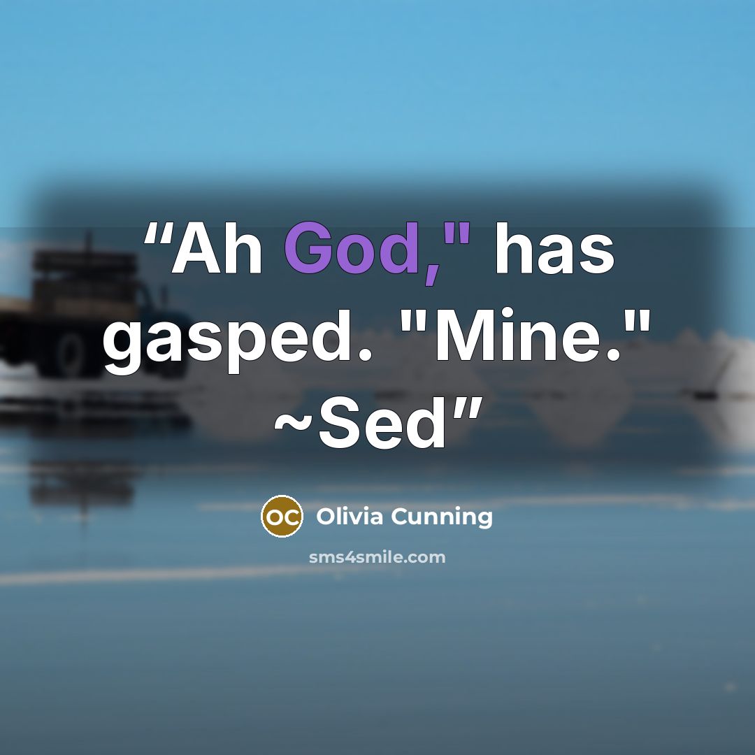 “Ah God," has gasped. "Mine." ~Sed” quote by Olivia Cunning