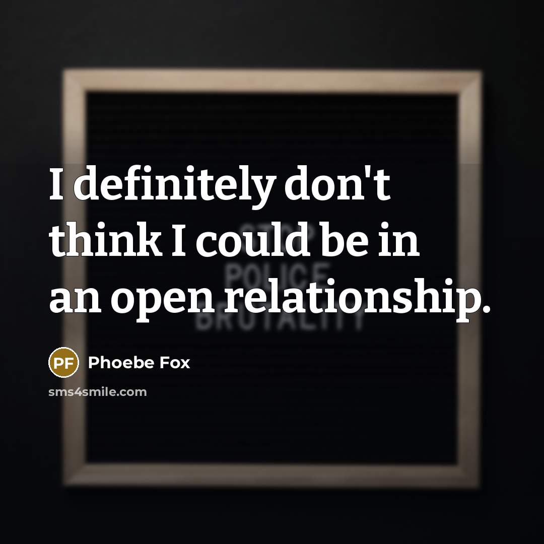 “I definitely don't think I could be in an open relationship.” quote by Phoebe Fox