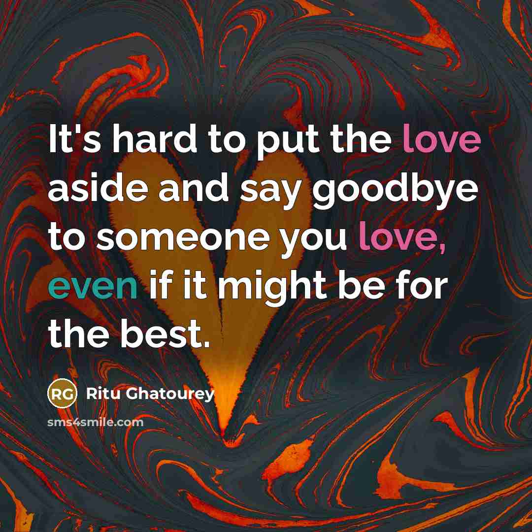 “It's hard to put the love aside and say goodbye to someone you love, even if it might be for the best.” quote by Ritu Ghatourey