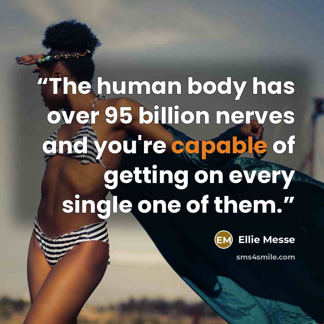 “The human body has over 95 billion nerves and you're capable of getting on every single one of them.” quote by Ellie Messe