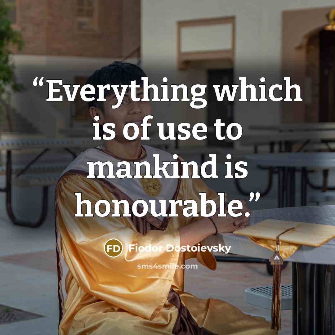 “Everything which is of use to mankind is honourable.” quote by Fiodor Dostoievsky