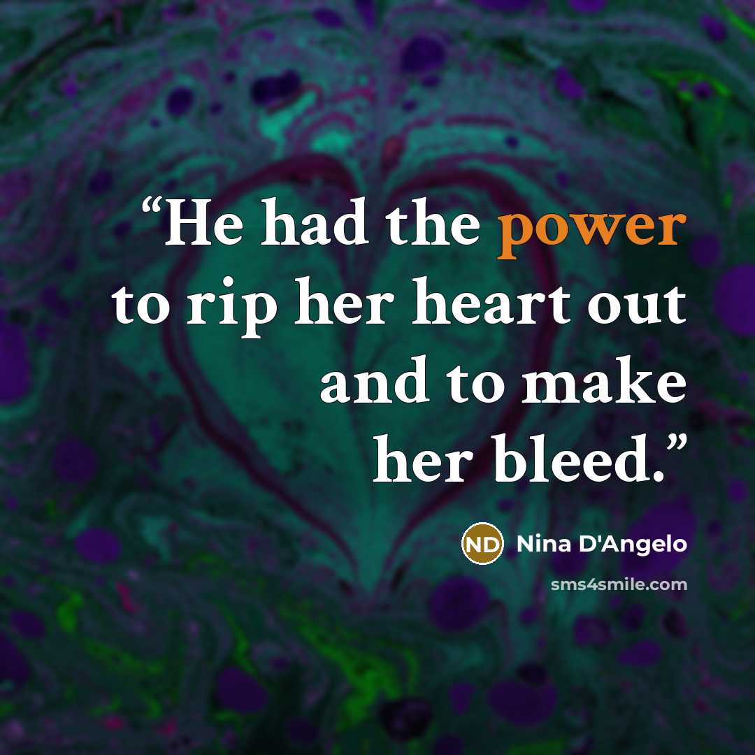 “He had the power to rip her heart out and to make her bleed.” quote by Nina D'Angelo