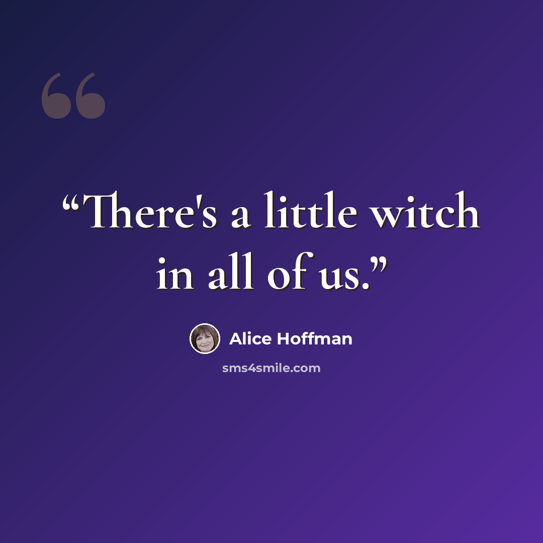 “There's a little witch in all of us.” quote by Alice Hoffman