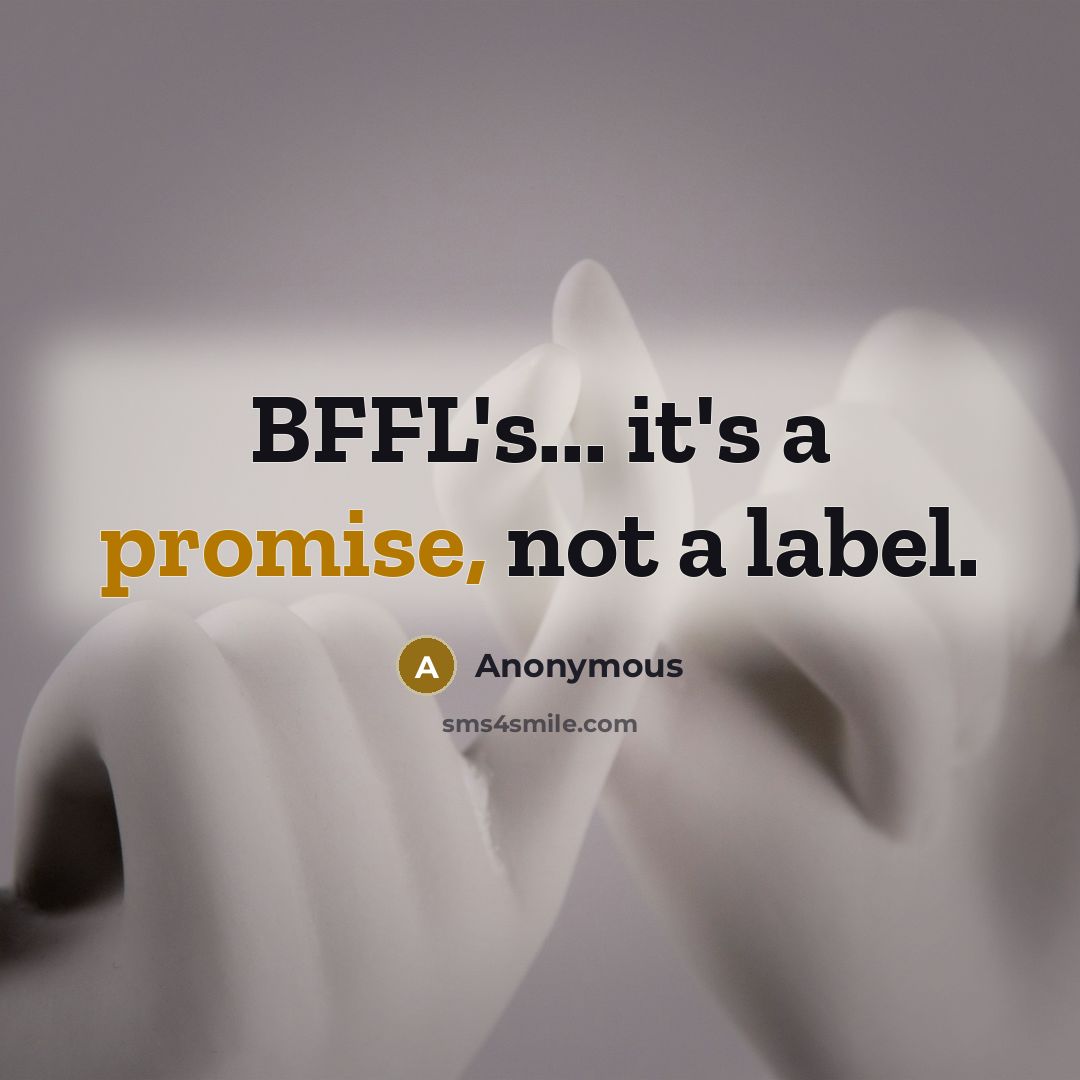 “BFFL's... it's a promise, not a label.” quote by Anonymous
