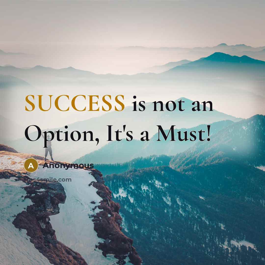 “SUCCESS is not an Option, It's a Must!” quote by Anonymous