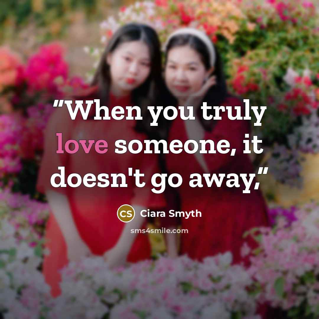 “When you truly love someone, it doesn't go away,” quote by Ciara Smyth