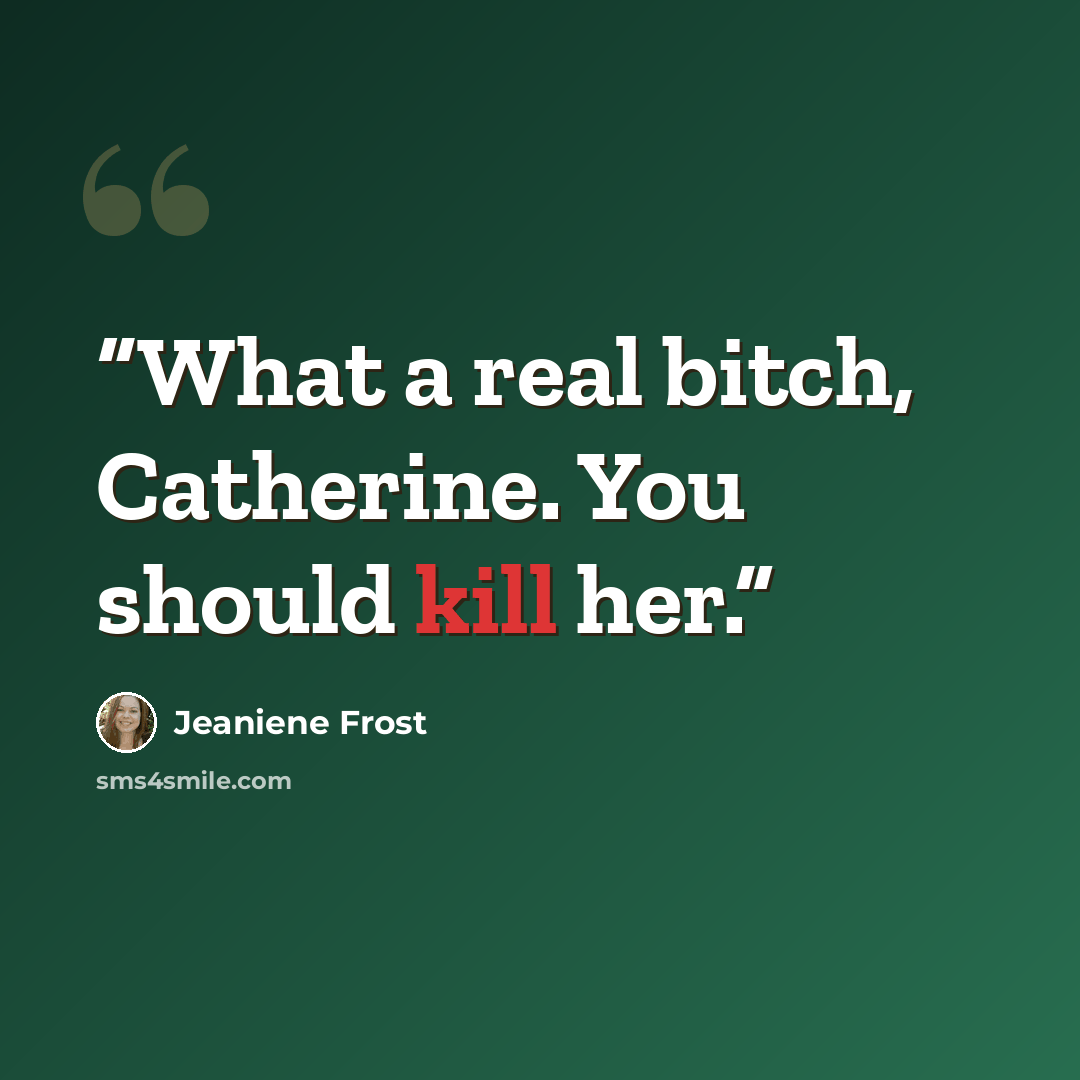 “What a real bitch, Catherine. You should kill her.” quote by Jeaniene Frost
