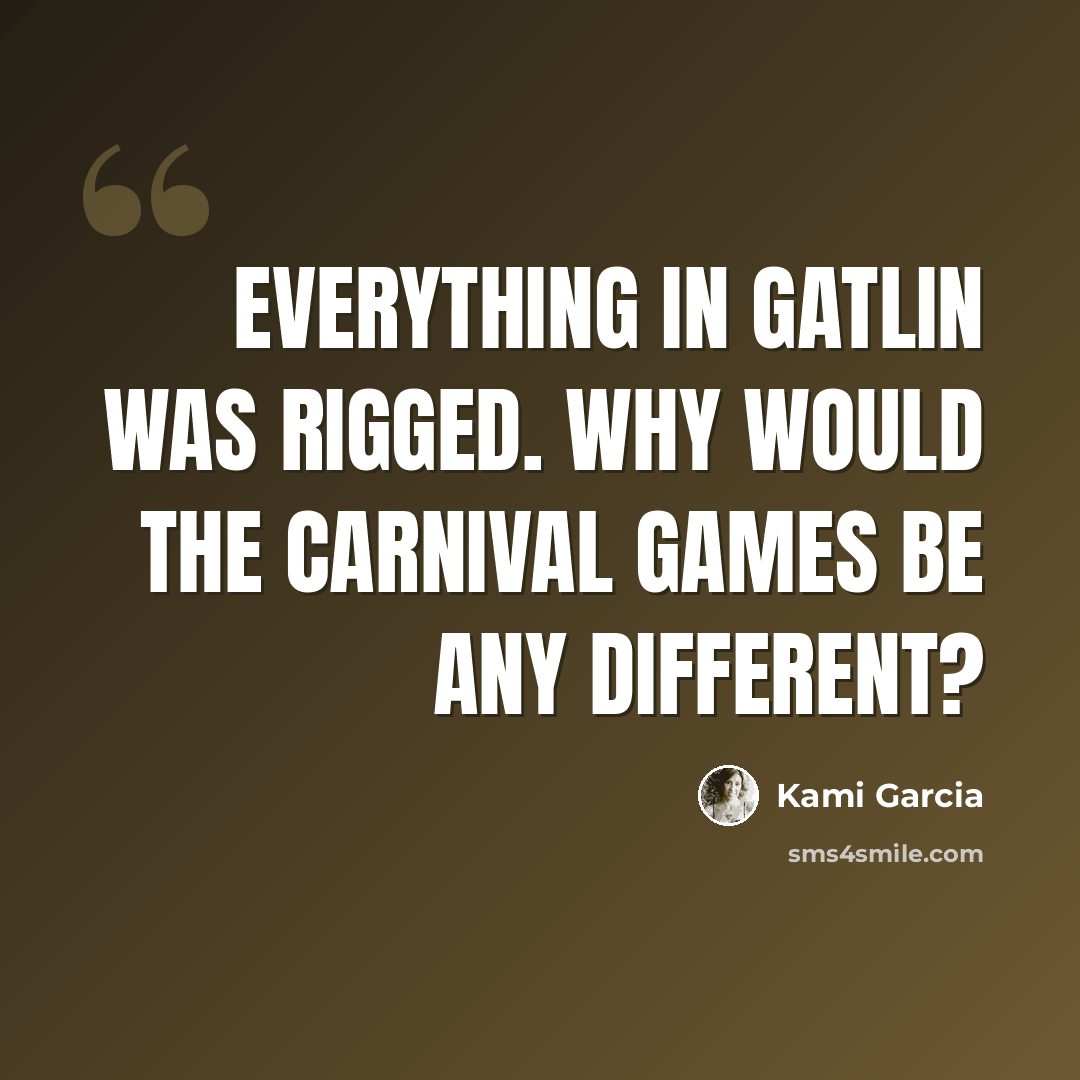 “Everything in Gatlin was rigged. Why would the carnival games be any different?” quote by Kami Garcia