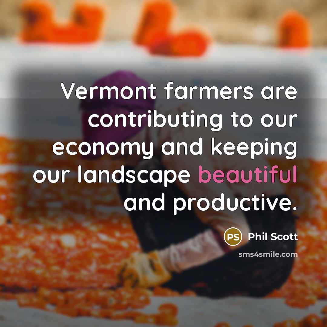“Vermont farmers are contributing to our economy and keeping our landscape beautiful and productive.” quote by Phil Scott