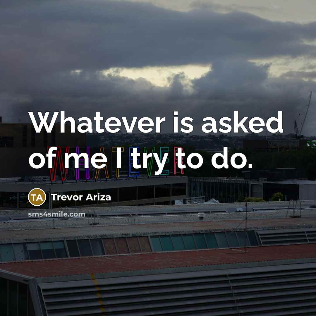 “Whatever is asked of me I try to do.” quote by Trevor Ariza