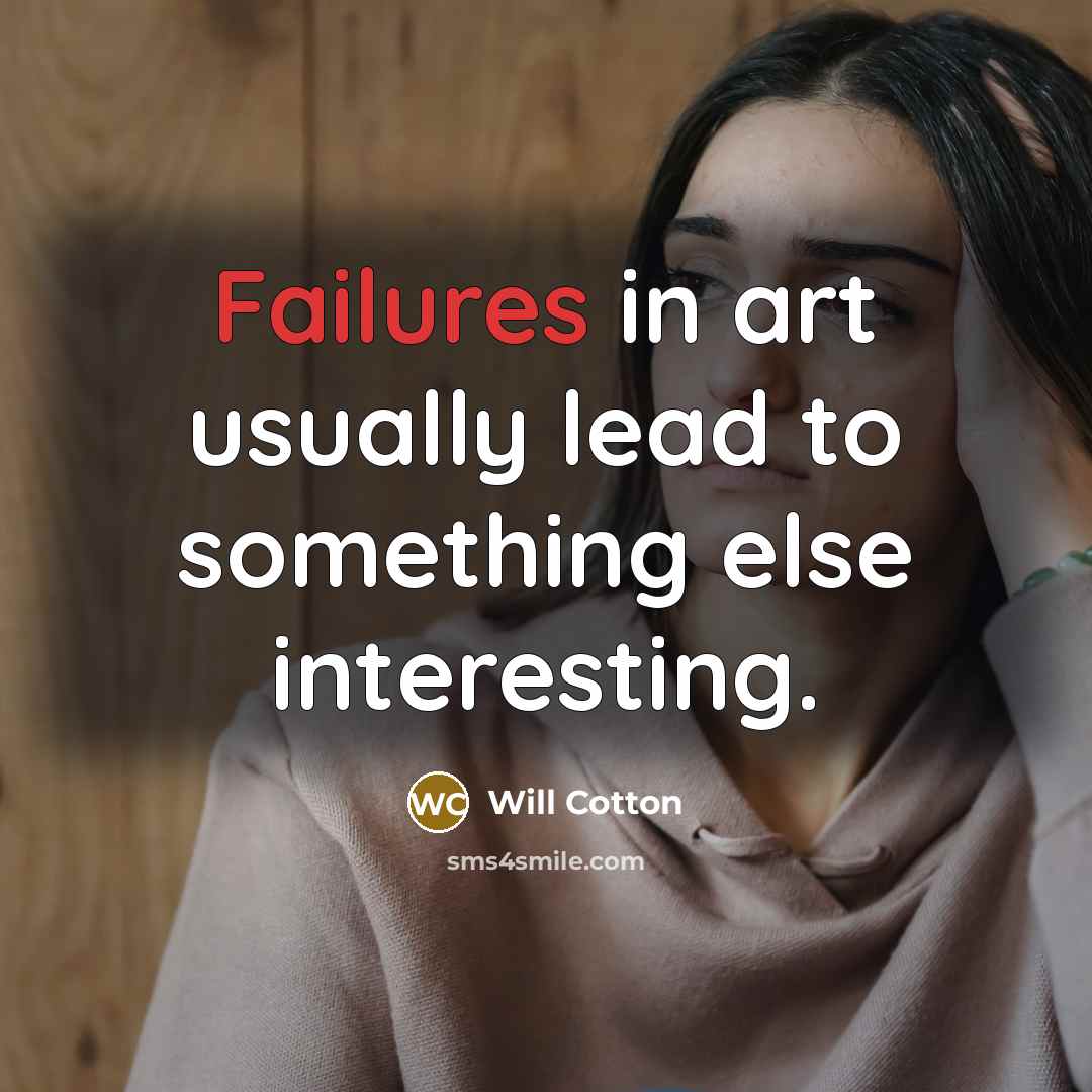 “Failures in art usually lead to something else interesting.” quote by Will Cotton