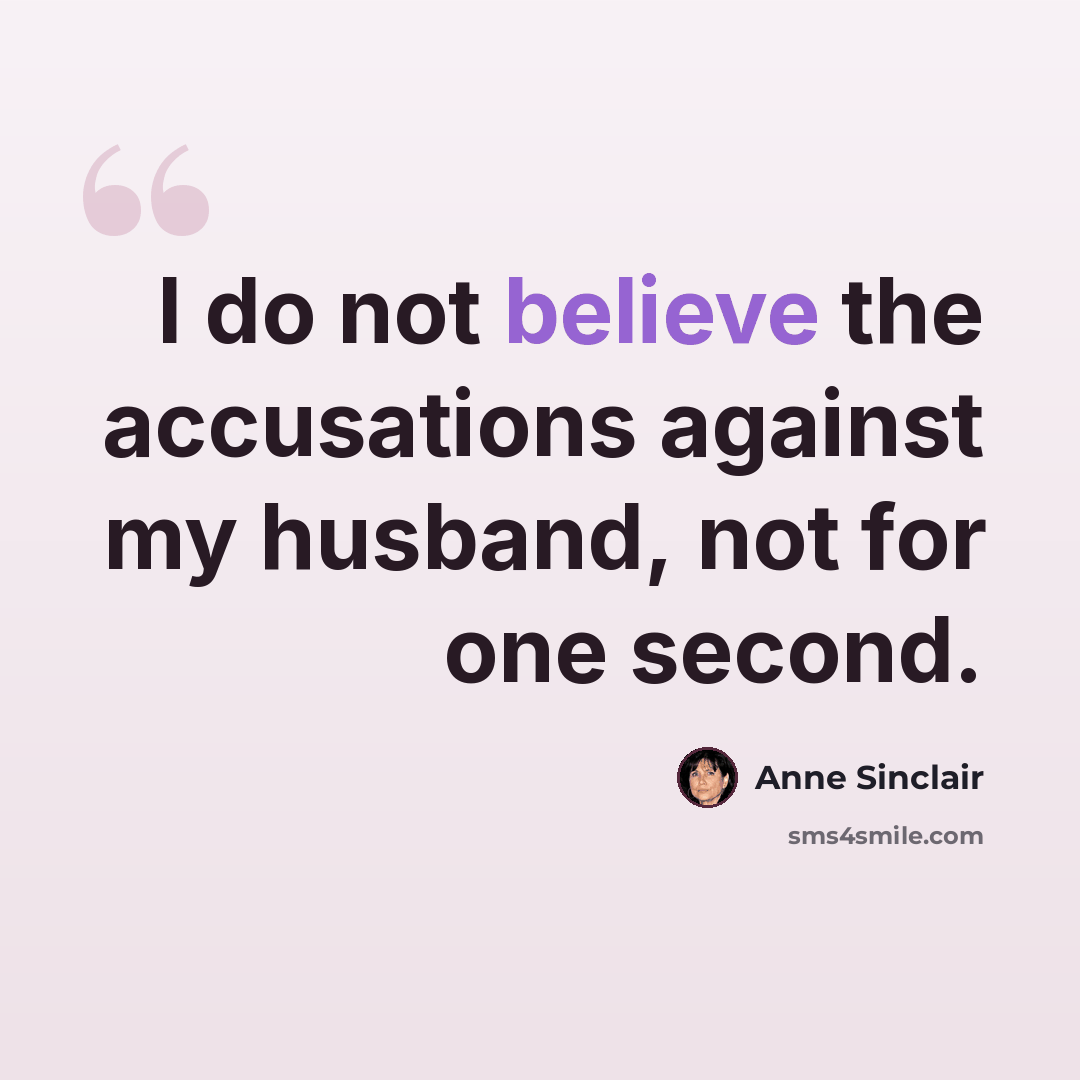 “I do not believe the accusations against my husband, not for one second.” quote by Anne Sinclair