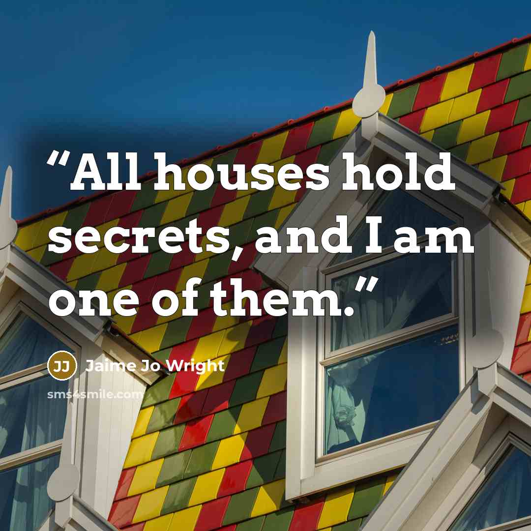 “All houses hold secrets, and I am one of them.” quote by Jaime Jo Wright