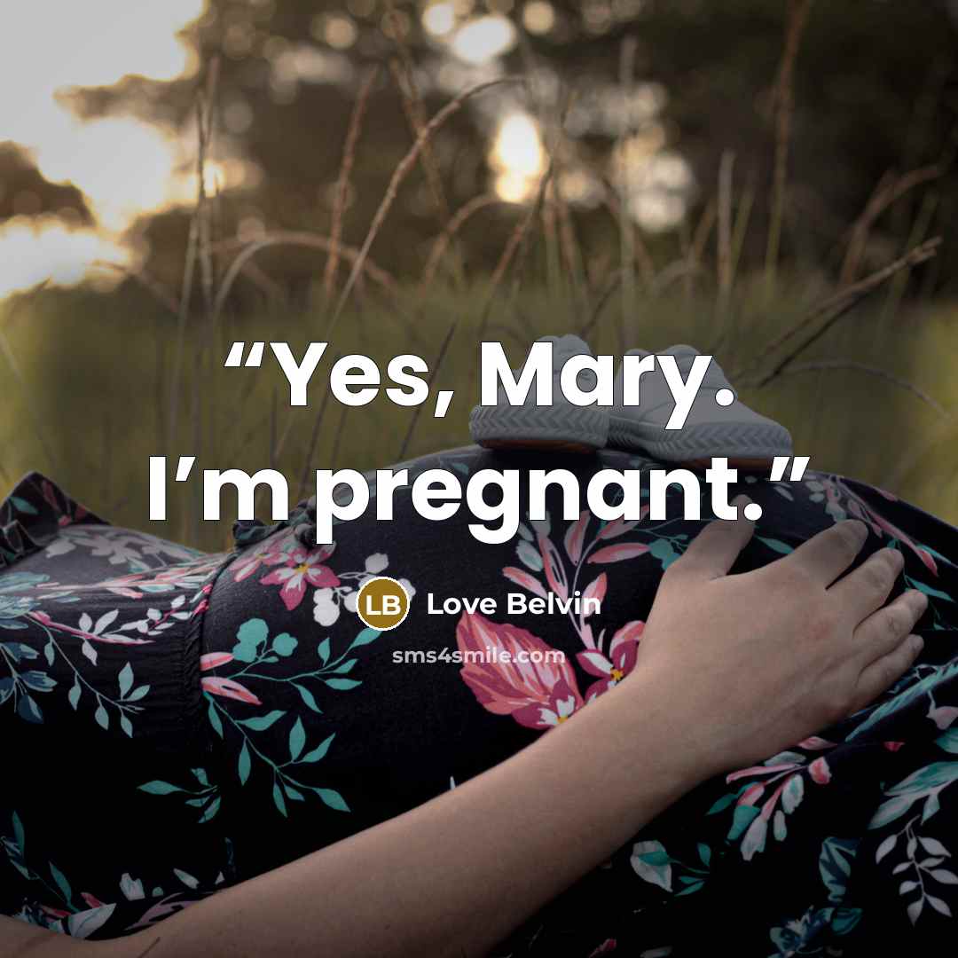 “Yes, Mary. I’m pregnant.” quote by Love Belvin