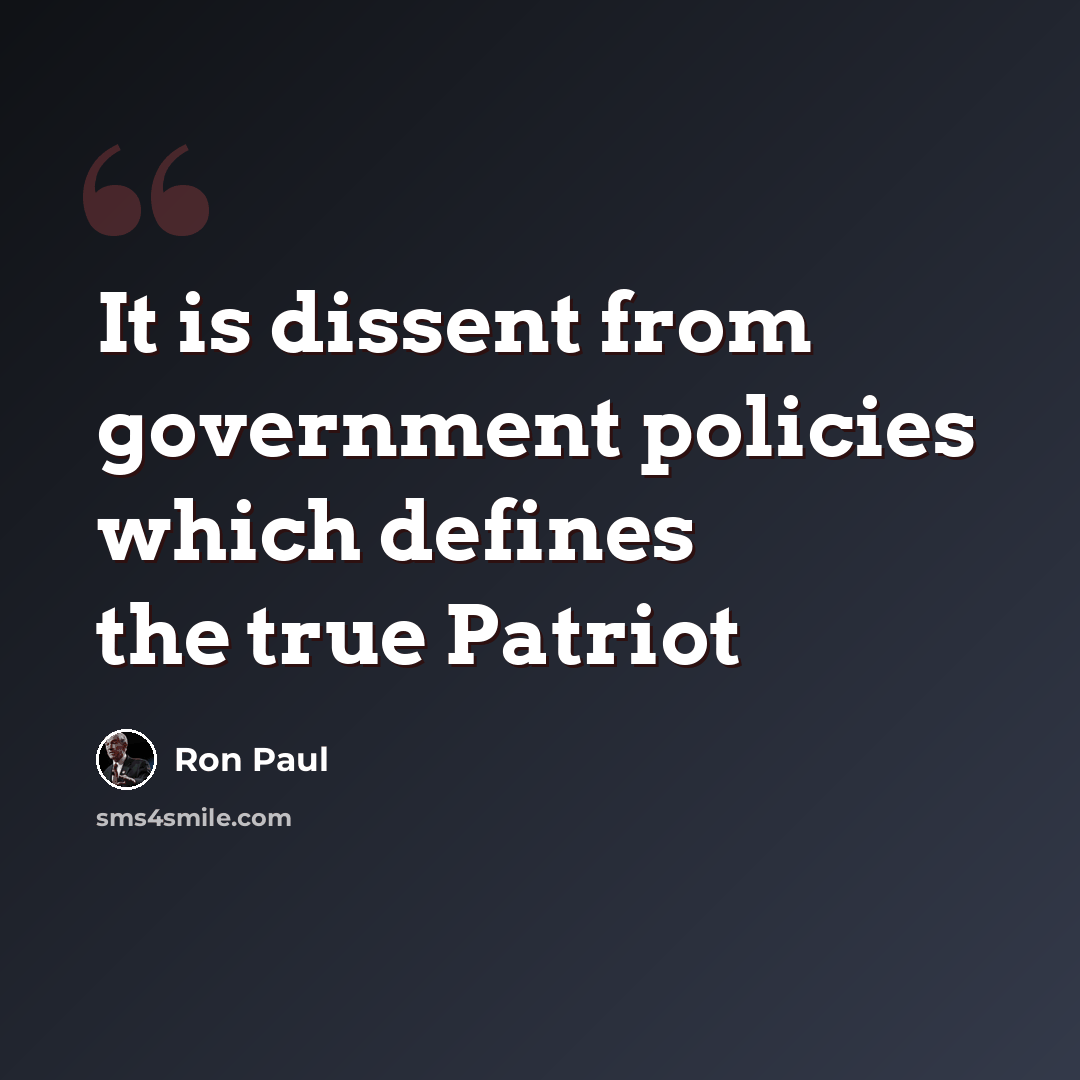 “It is dissent from government policies which defines the true Patriot” quote by Ron Paul