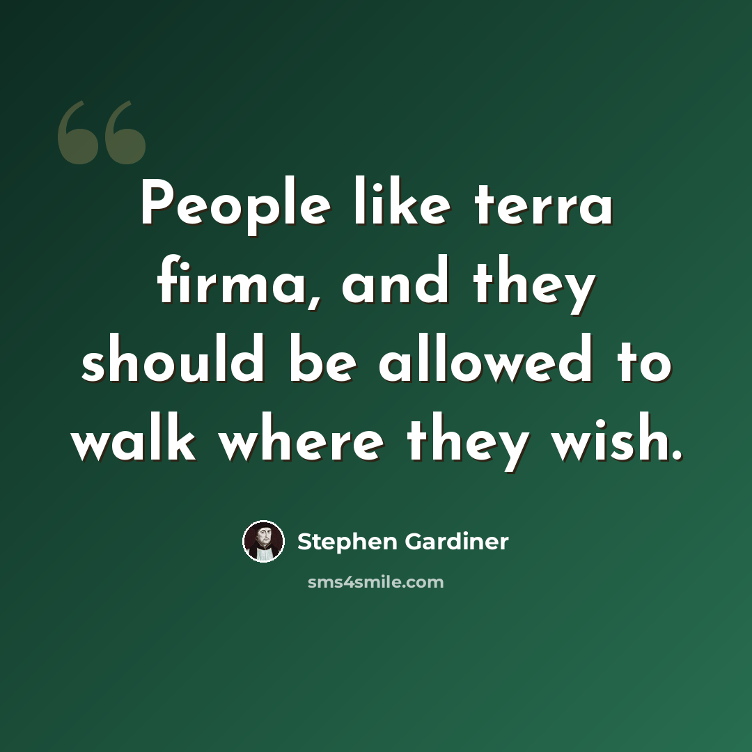 “People like terra firma, and they should be allowed to walk where they wish.” quote by Stephen Gardiner