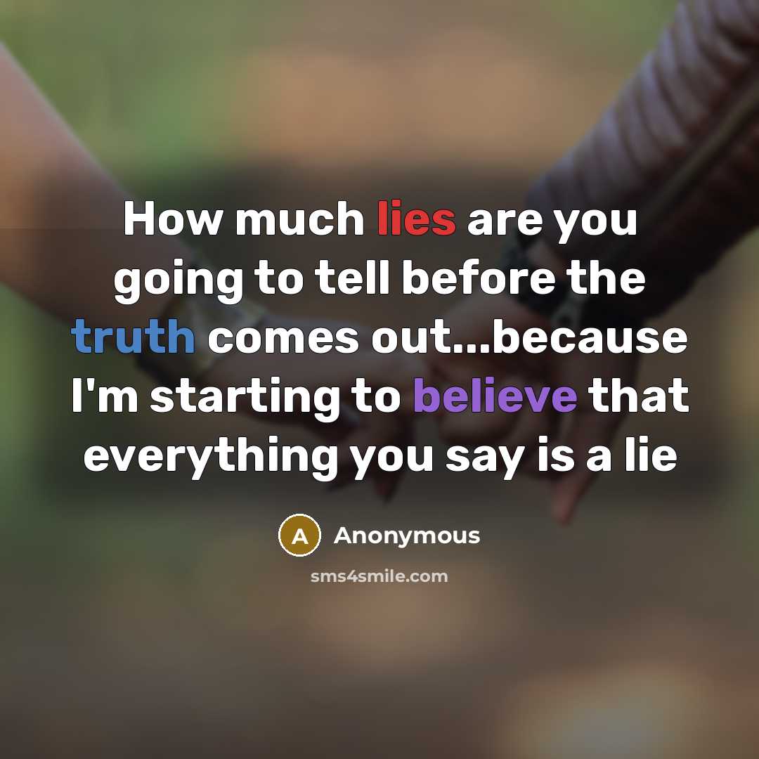 “How much lies are you going to tell before the truth comes out...because I'm starting to believe that everything you say is a lie” quote by Anonymous