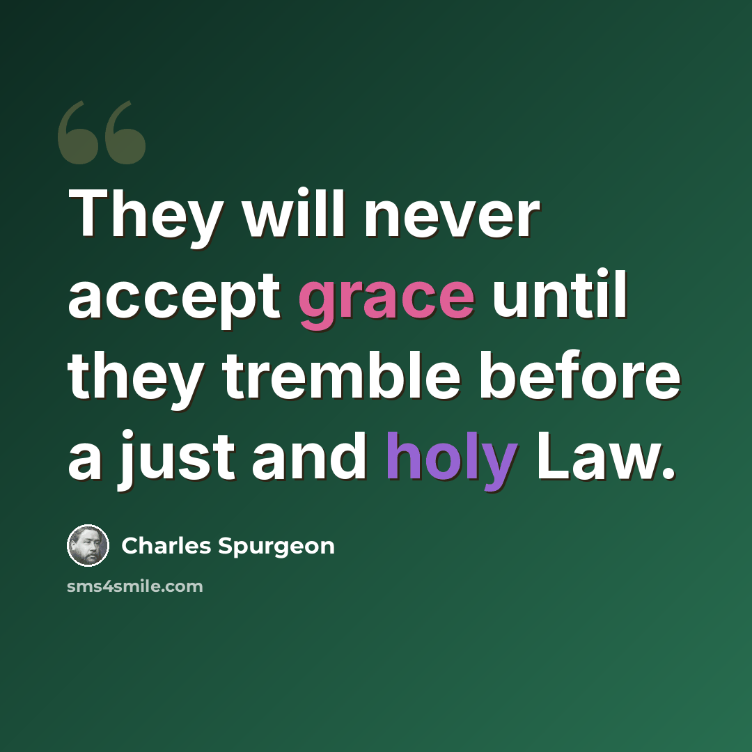 “They will never accept grace until they tremble before a just and holy Law.” quote by Charles Spurgeon