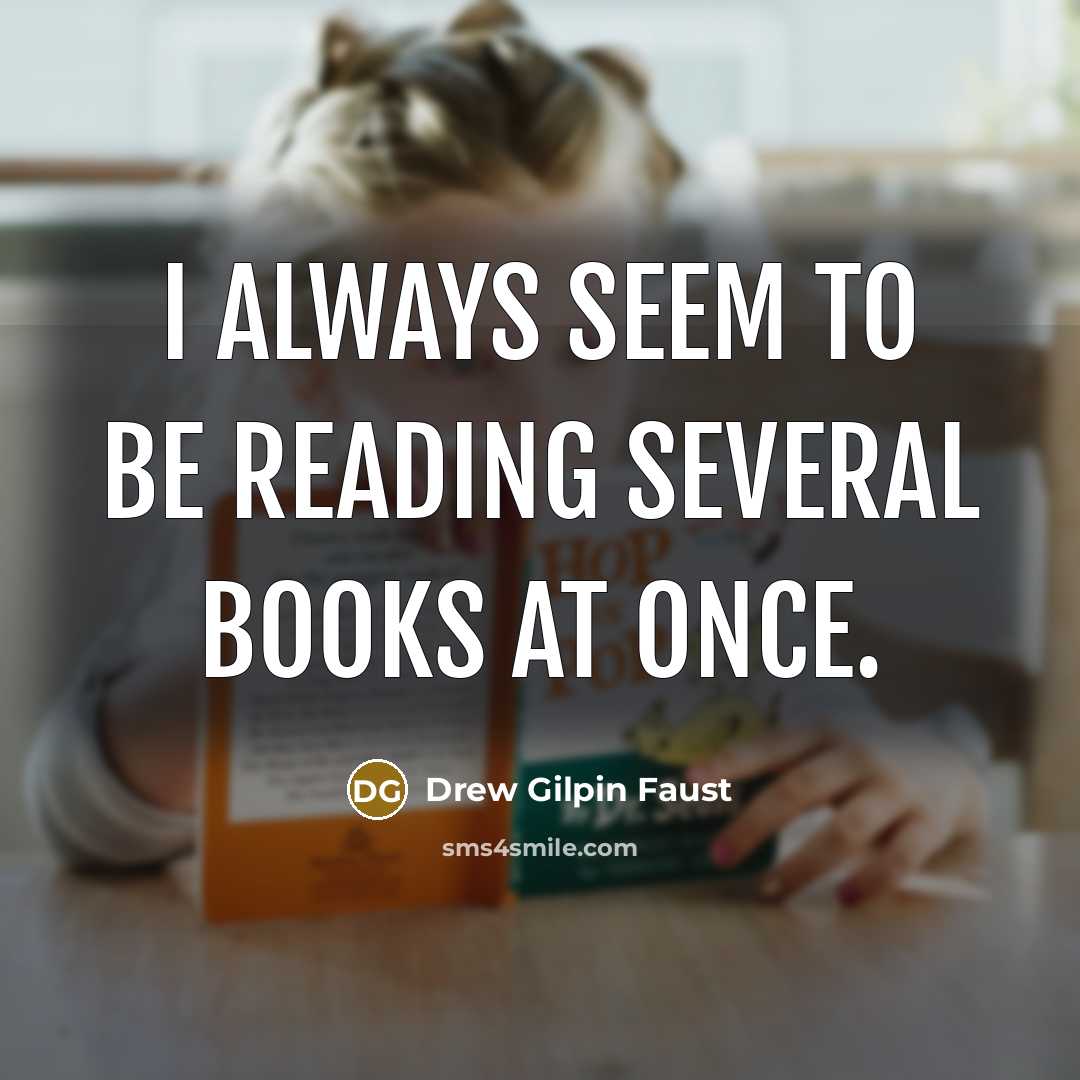 “I always seem to be reading several books at once.” quote by Drew Gilpin Faust