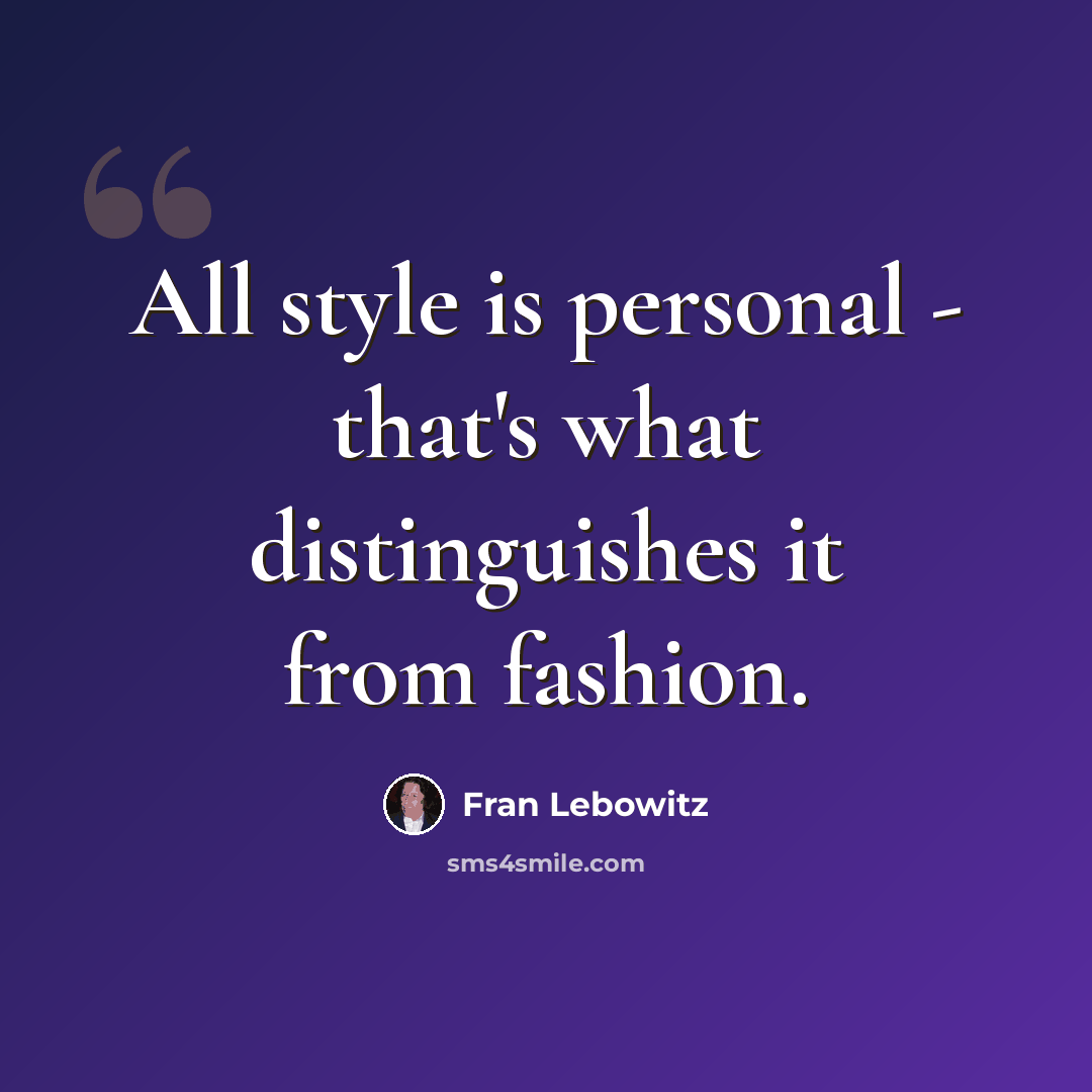 “All style is personal - that's what distinguishes it from fashion.” quote by Fran Lebowitz