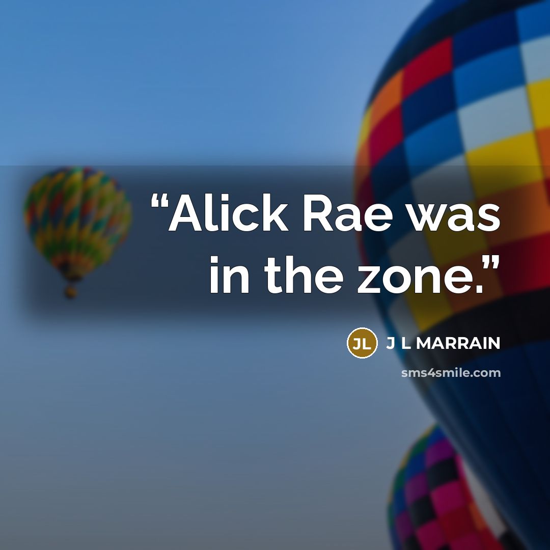 “Alick Rae was in the zone.” quote by J L MARRAIN
