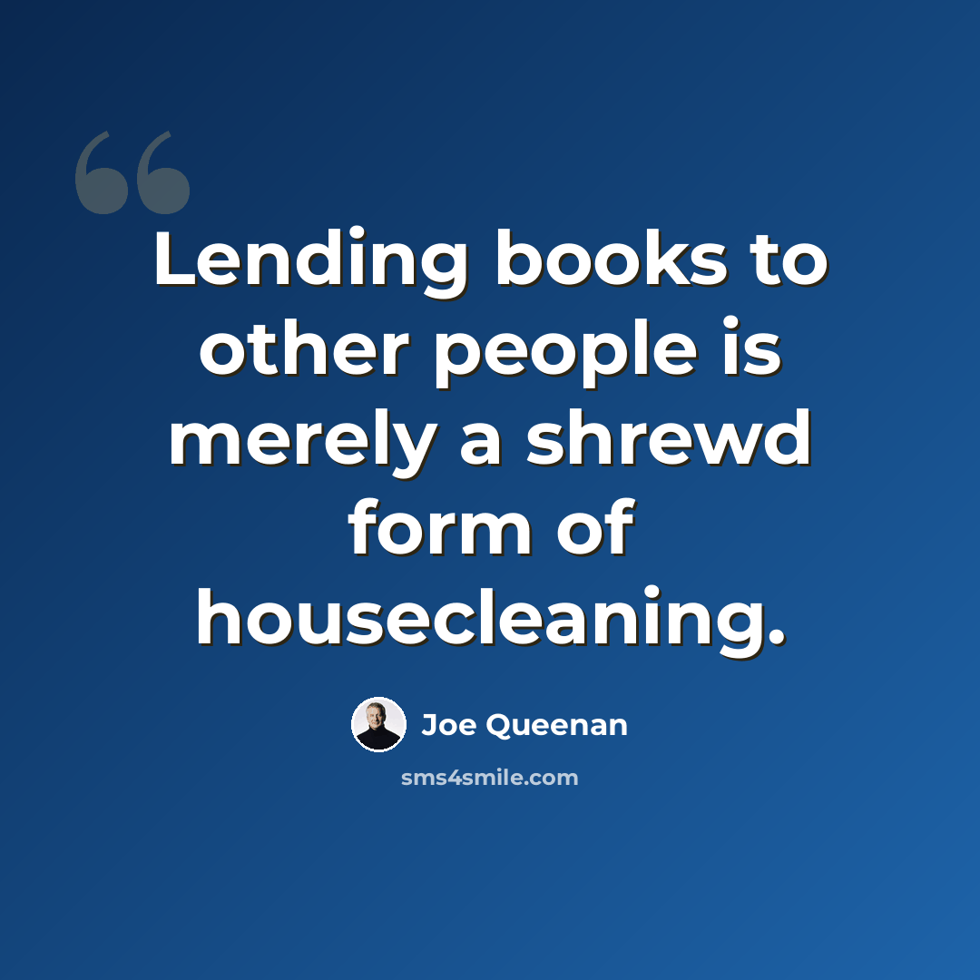 “Lending books to other people is merely a shrewd form of housecleaning.” quote by Joe Queenan