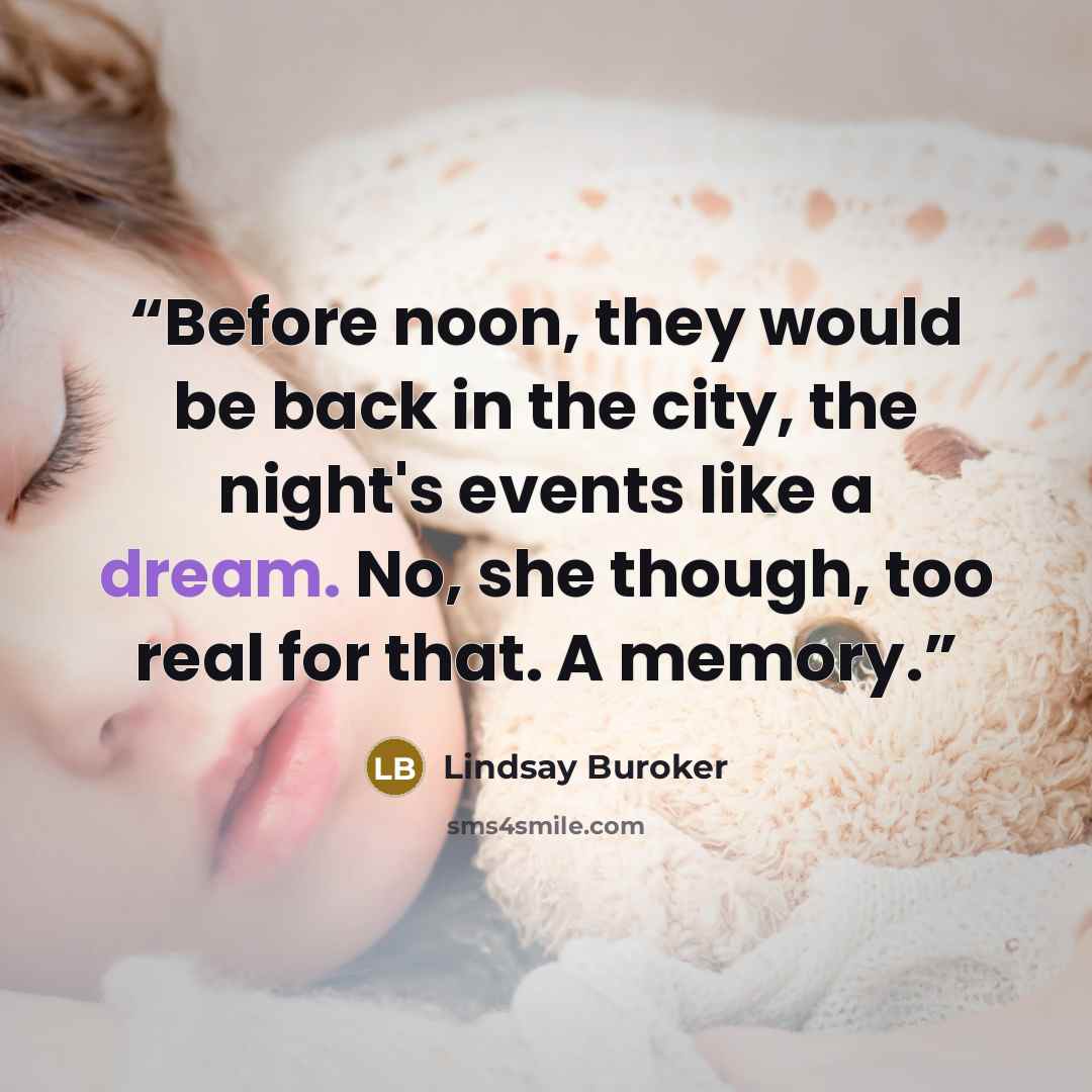 “Before noon, they would be back in the city, the night's events like a dream. No, she though, too real for that. A memory.” quote by Lindsay Buroker