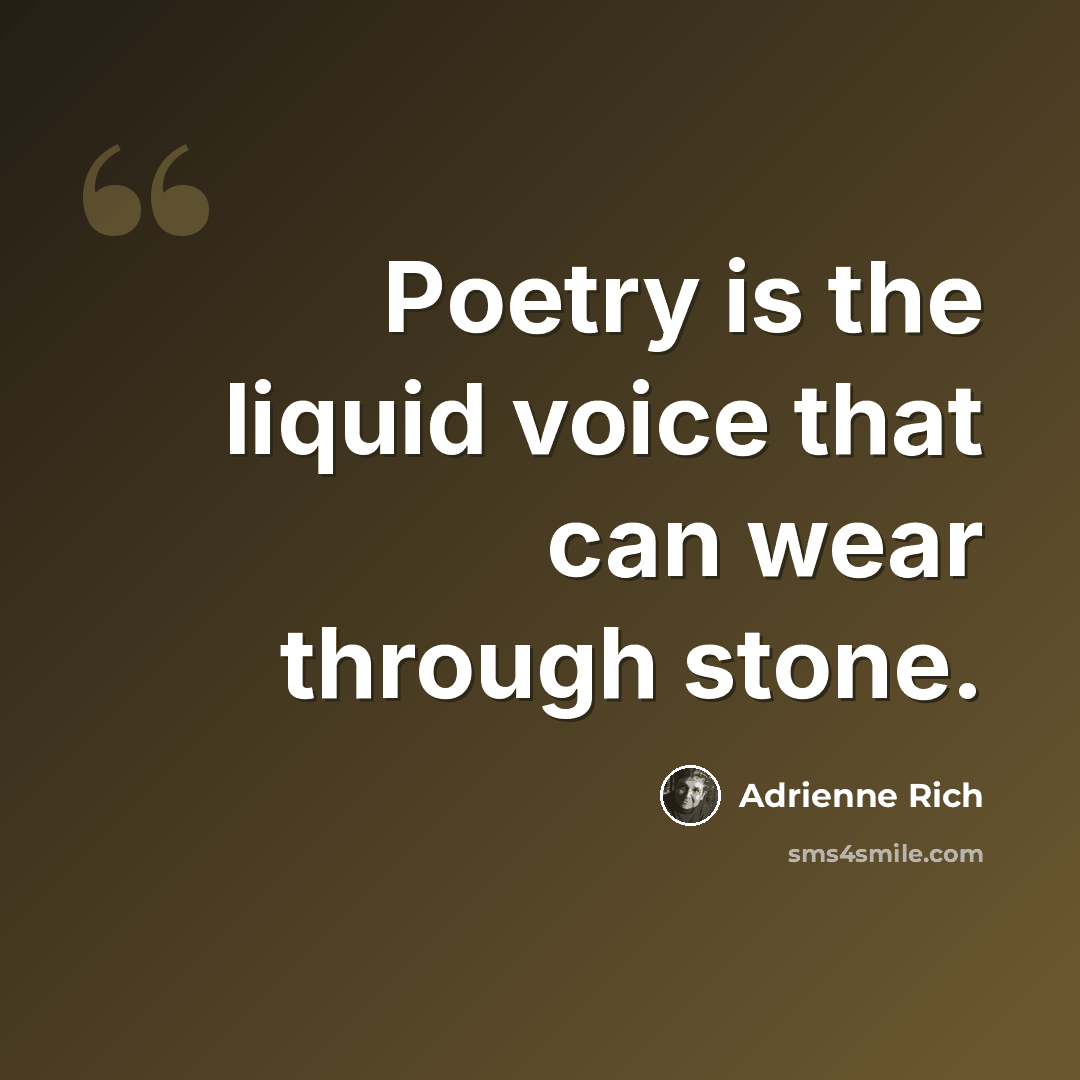 “Poetry is the liquid voice that can wear through stone.” quote by Adrienne Rich