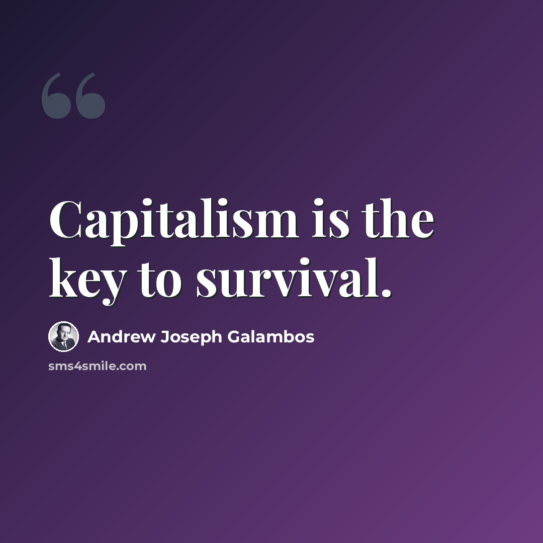 “Capitalism is the key to survival.” quote by Andrew Joseph Galambos