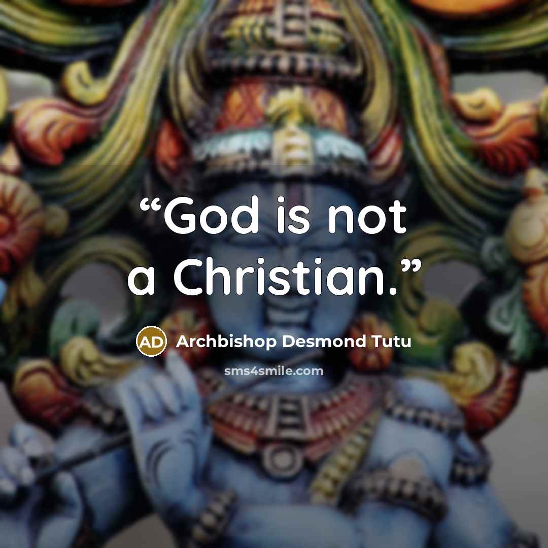 “God is not a Christian.” quote by Archbishop Desmond Tutu