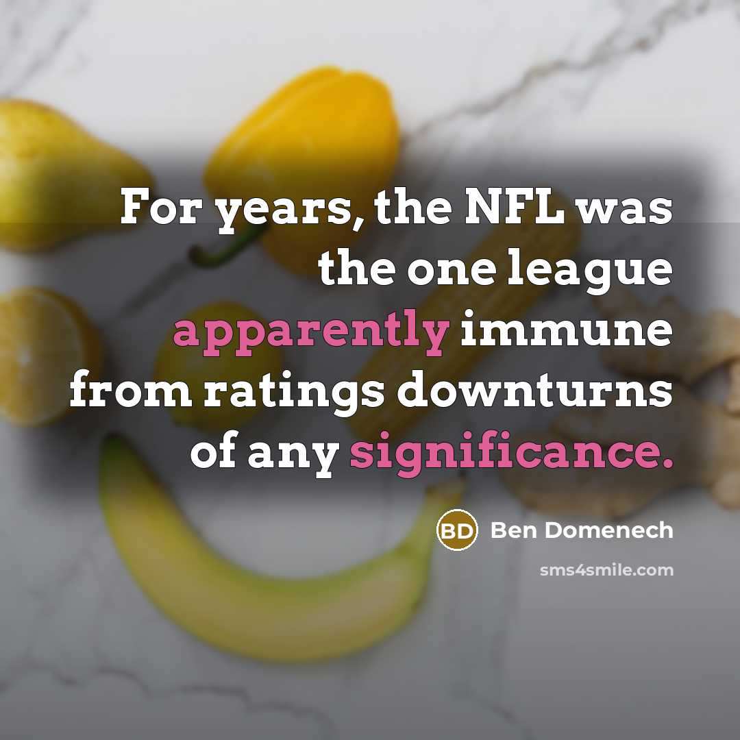 “For years, the NFL was the one league apparently immune from ratings downturns of any significance.” quote by Ben Domenech