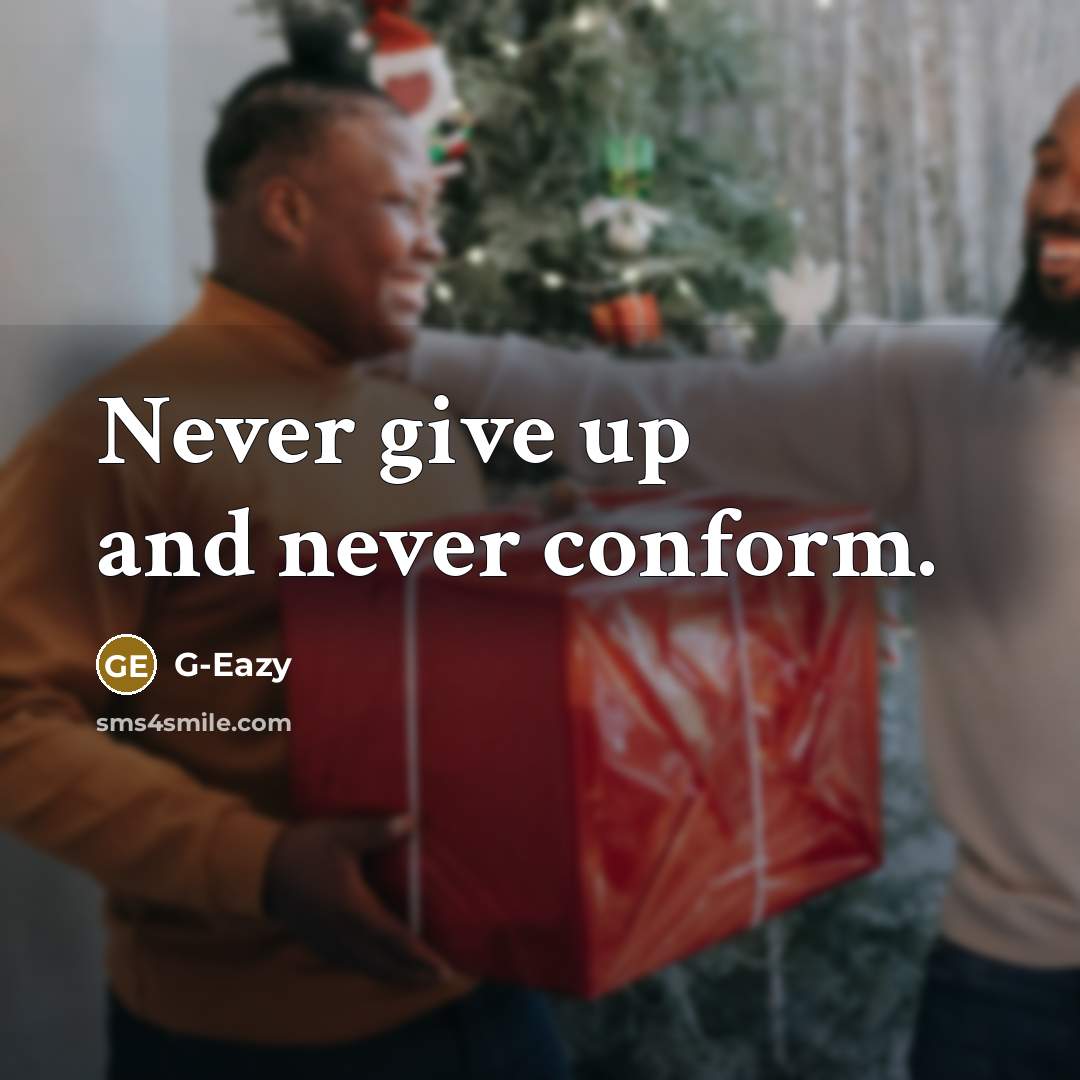 “Never give up and never conform.” quote by G-Eazy