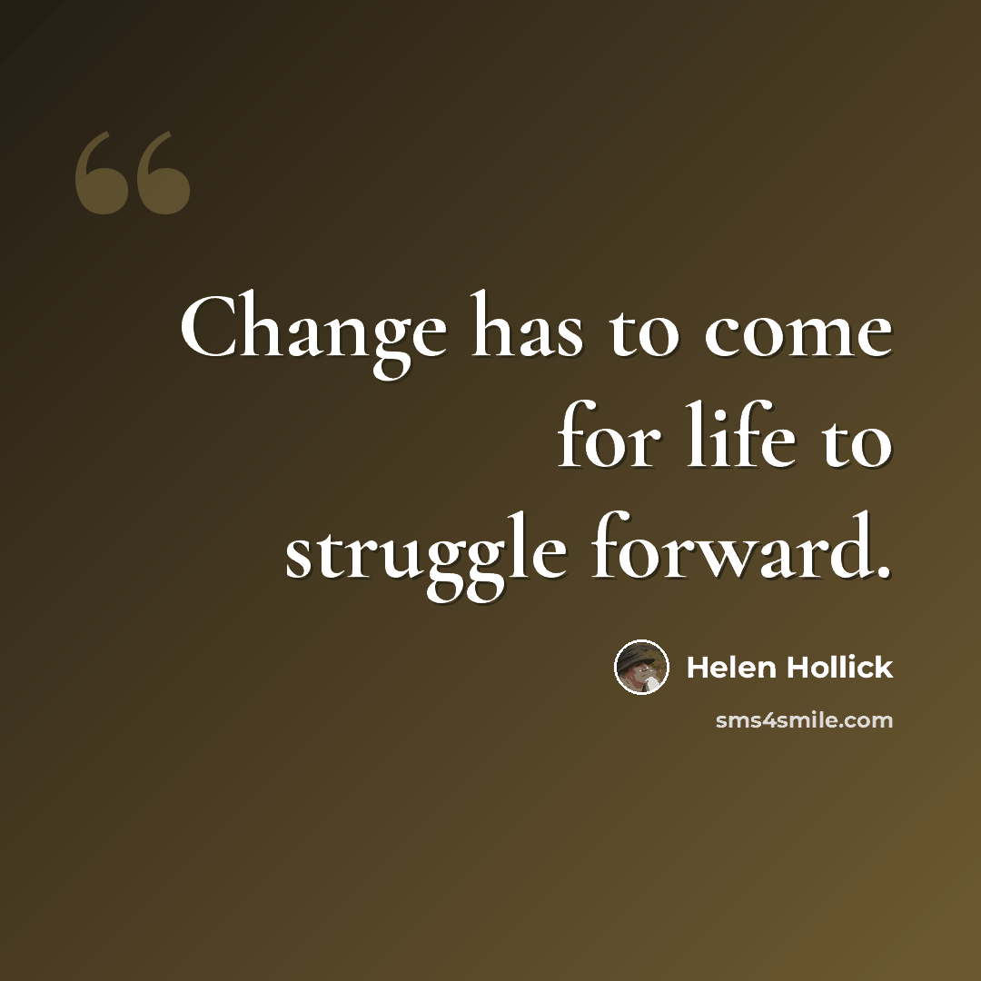 “Change has to come for life to struggle forward.” quote by Helen Hollick