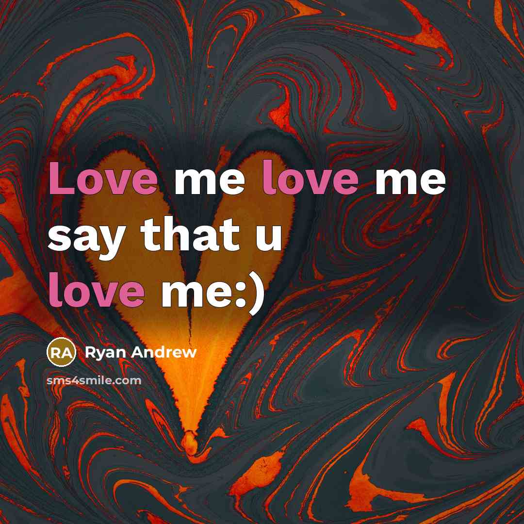 “Love me love me say that u love me:)” quote by Ryan Andrew