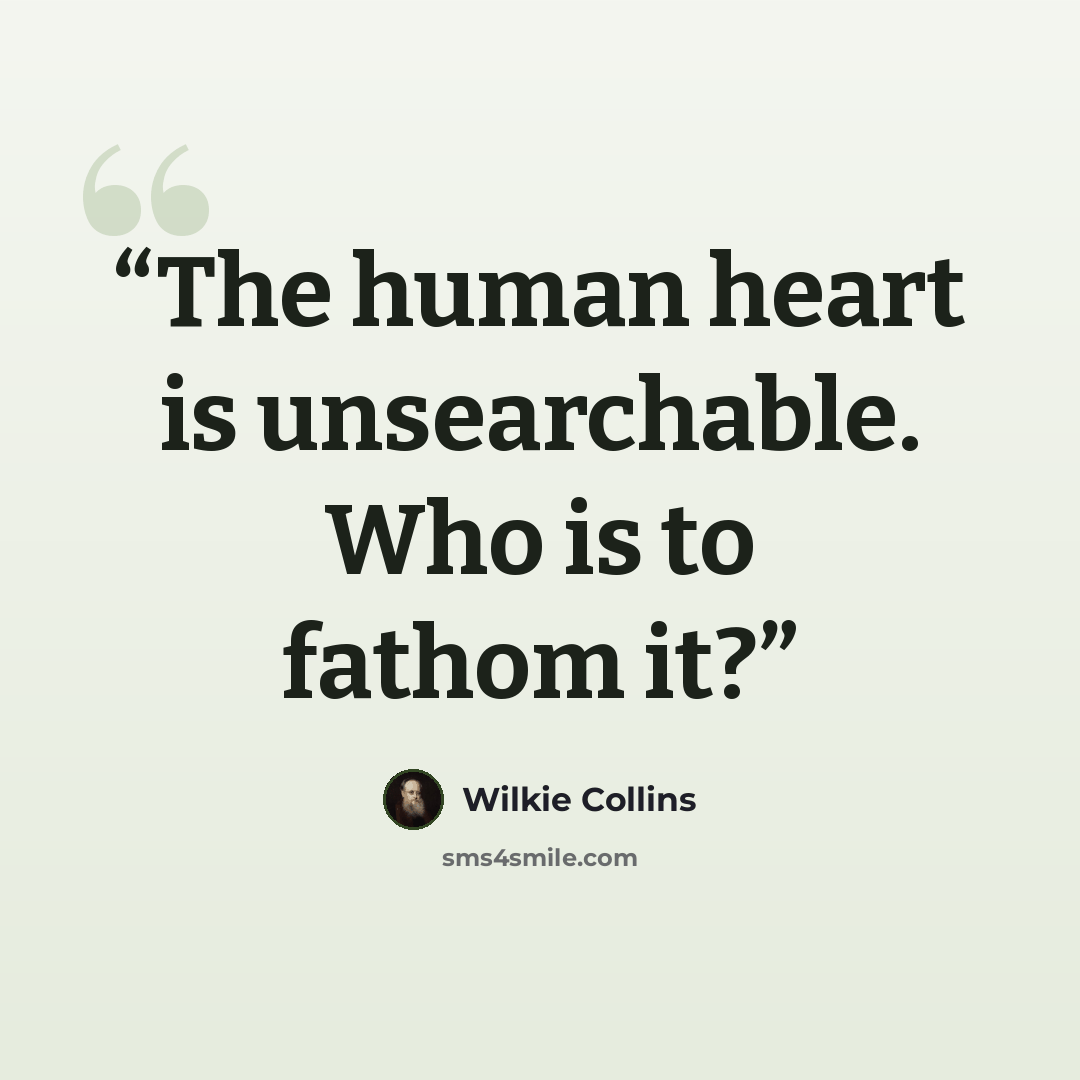 “The human heart is unsearchable. Who is to fathom it?” quote by Wilkie Collins