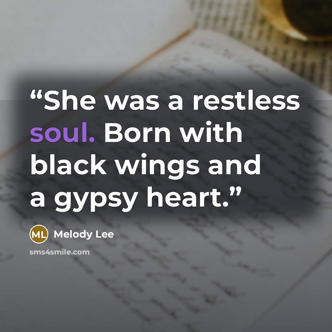 “She was a restless soul. Born with black wings and a gypsy heart.” quote by Melody Lee