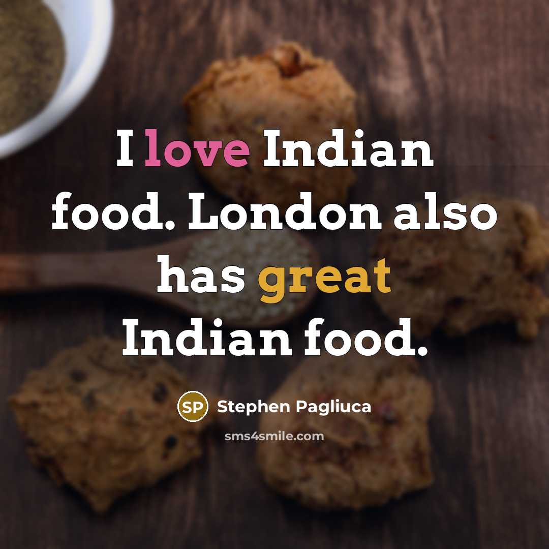 “I love Indian food. London also has great Indian food.” quote by Stephen Pagliuca